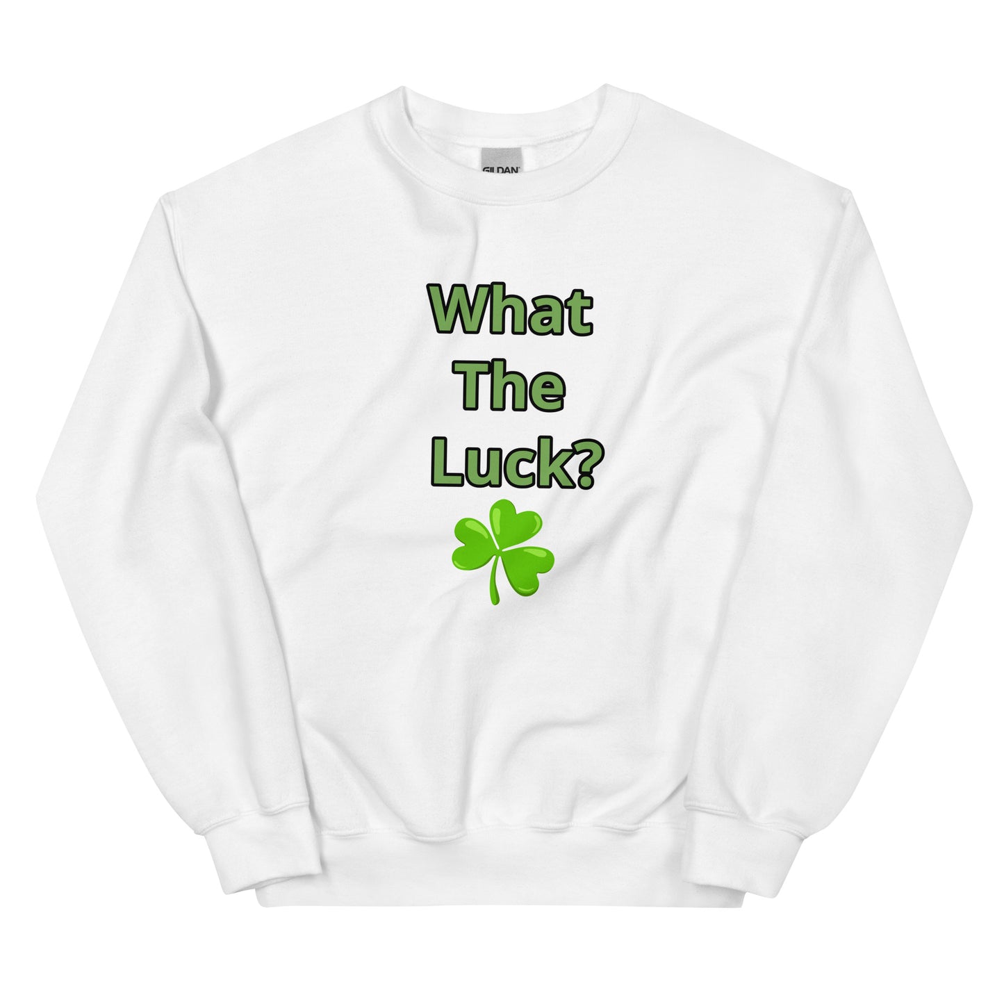 What The Luck? Unisex Sweatshirt